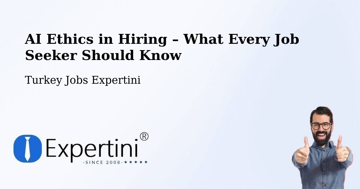 AI Ethics in Recruitment & Hiring – Çaycuma - Çaycuma, Turkey Jobs Expertini