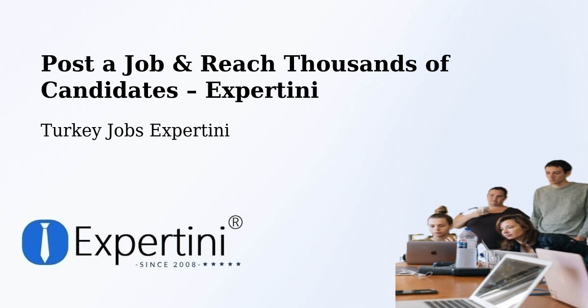 Post a Job in Çaycuma – Hire the Right Talent - Çaycuma, Turkey Jobs Expertini