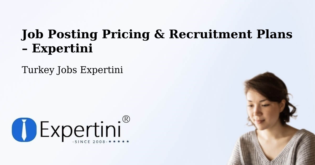 Job Posting Pricing & Recruitment Plans – Çaycuma - Çaycuma, Turkey Jobs Expertini